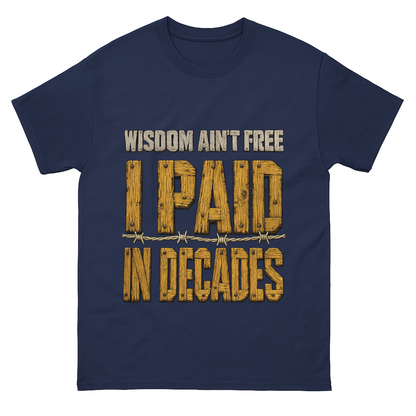 "Wisdom Ain’t Free. I Paid in Decades" Vintage T-Shirt