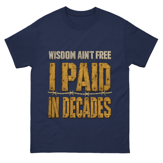 Navy T-shirt front with printed Wisdom Ain't Free paid in decades design