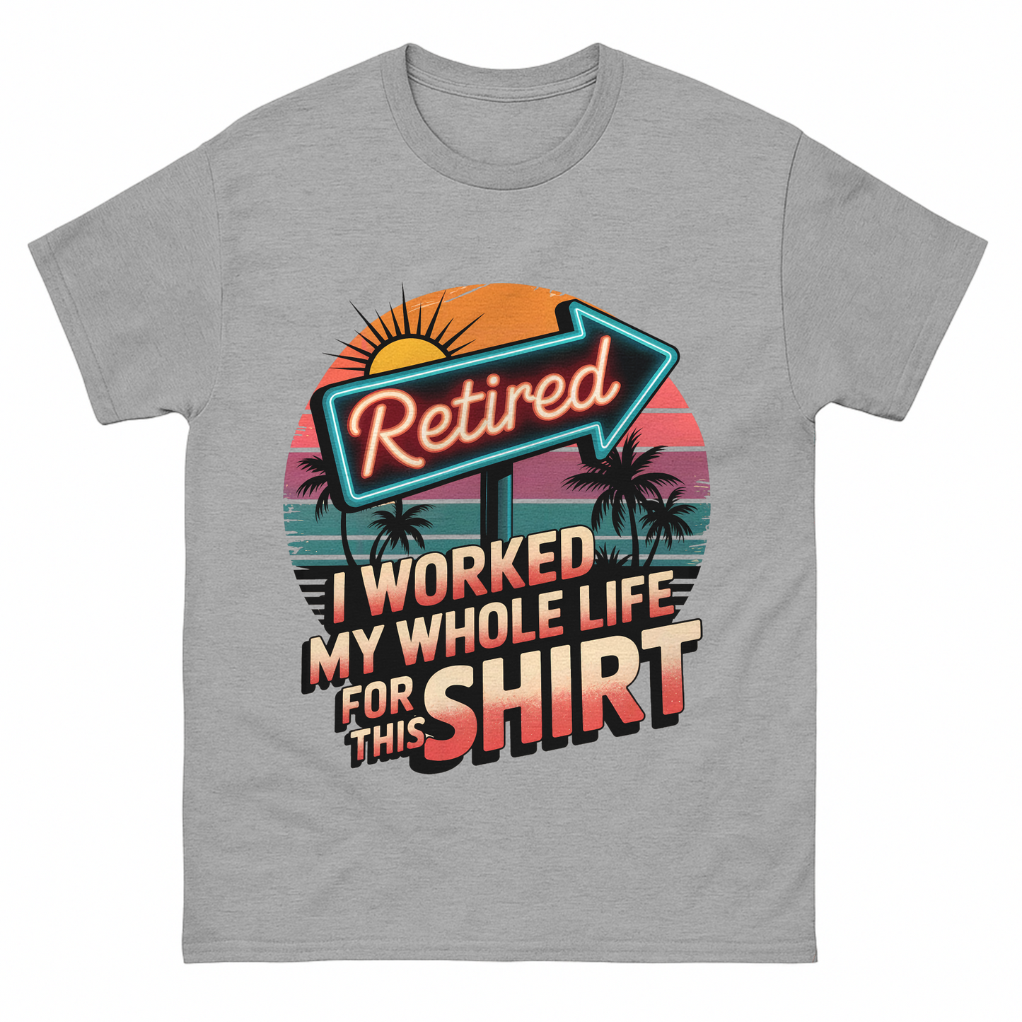 "Retired. I Worked My Whole Life for This Shirt" Vintage T-Shirt