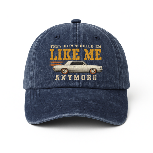 "They Don't Build 'Em Like Me Anymore" Vintage Washed Cap