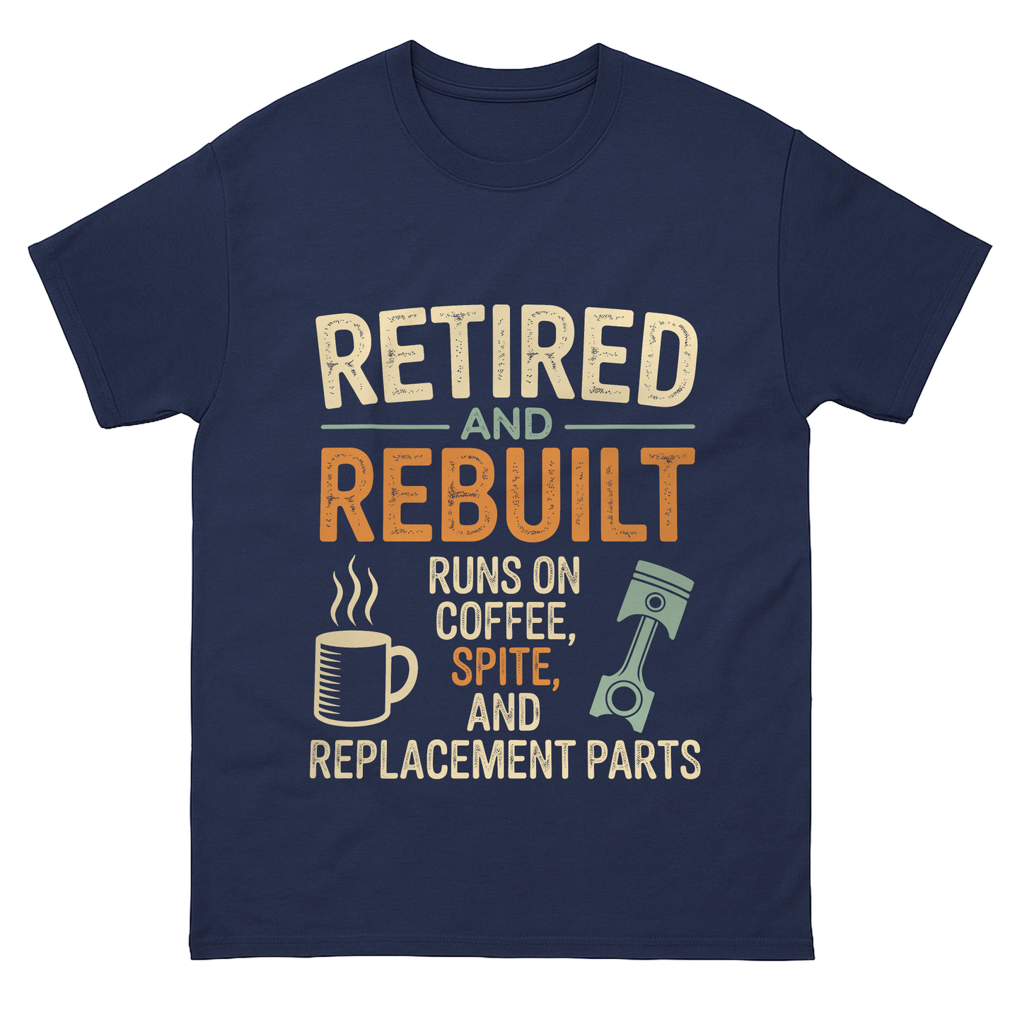 "Retired & Rebuilt. Runs on Coffee, Spite and Replacement Parts" Vintage T-Shirt