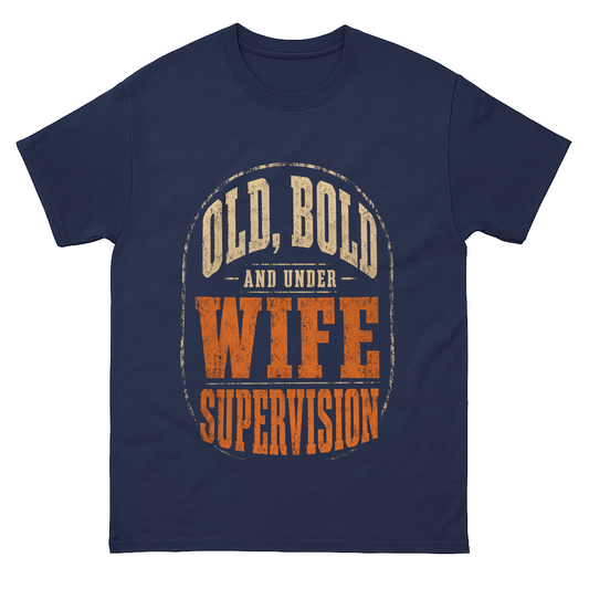 "Old, Bold and Under Wife Supervision" Funny Vintage T-Shirt