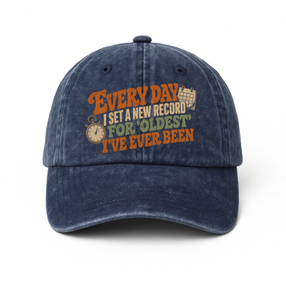 "Everyday I Set a New Record for Oldest I’ve Ever Been" Vintage Washed Cap
