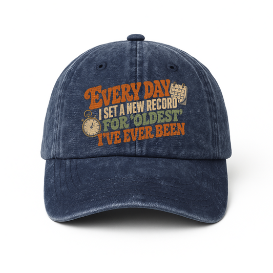 "Everyday I Set a New Record for Oldest I’ve Ever Been" Vintage Washed Cap
