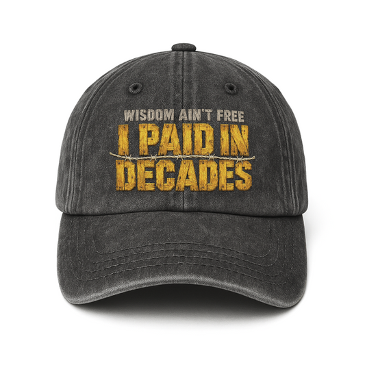 Gray washed cap front with printed Wisdom Ain't Free paid in decades design