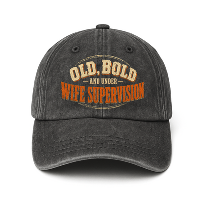 "Old, Bold and Under Wife Supervision" Vintage Washed Cap