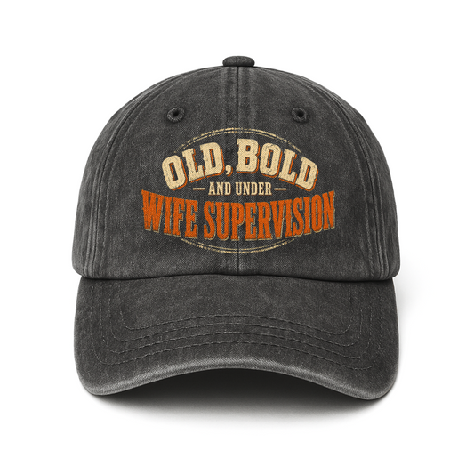 "Old, Bold and Under Wife Supervision" Vintage Washed Cap