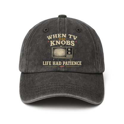 "When TV Had Knobs, Life Had Patience" Vintage Washed Cap