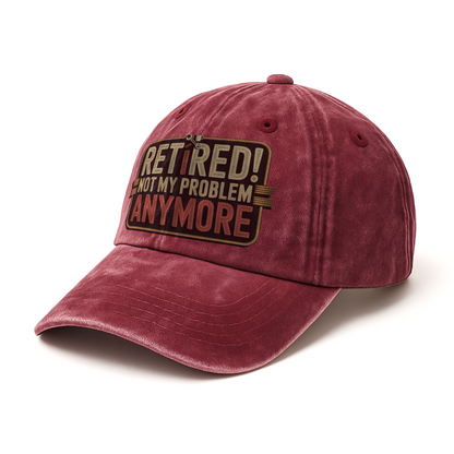 “Retired! Not My Problem Anymore” Rusted West Classic Cap