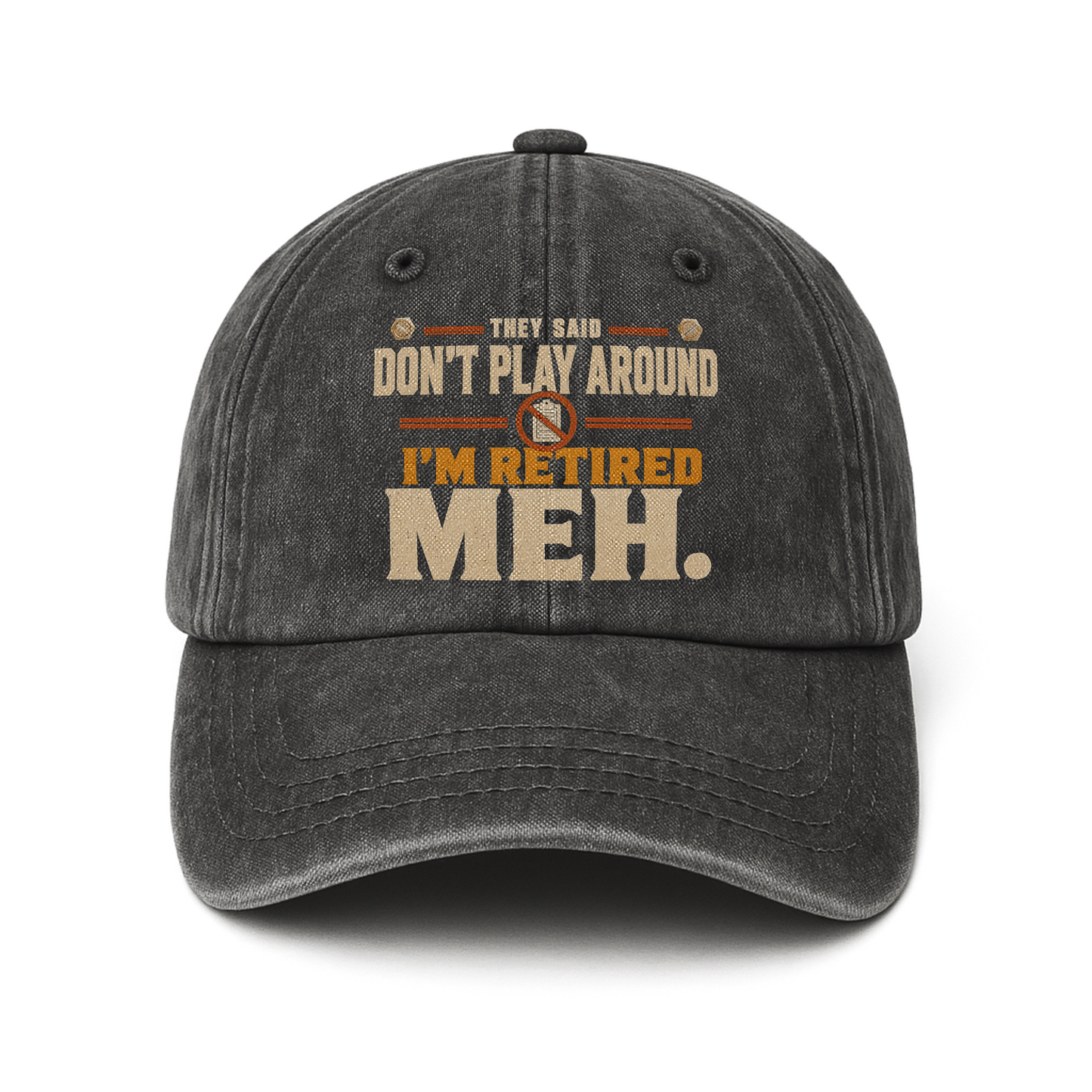 "They Said Don't Play Around. I'm Retired. Meh" Vintage Washed Cap