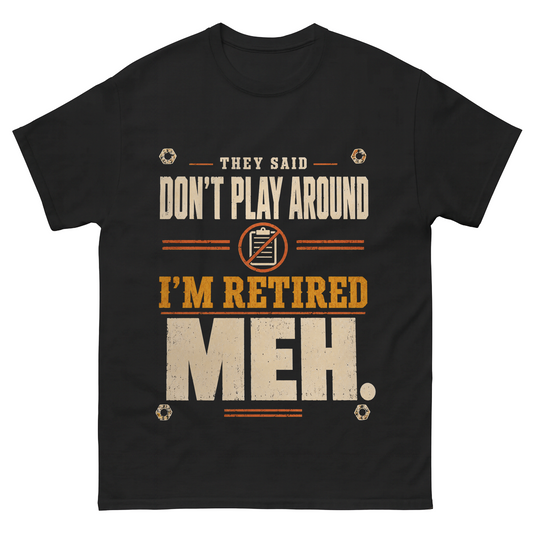 Black T-shirt front with printed Don't Play Around retired meh design