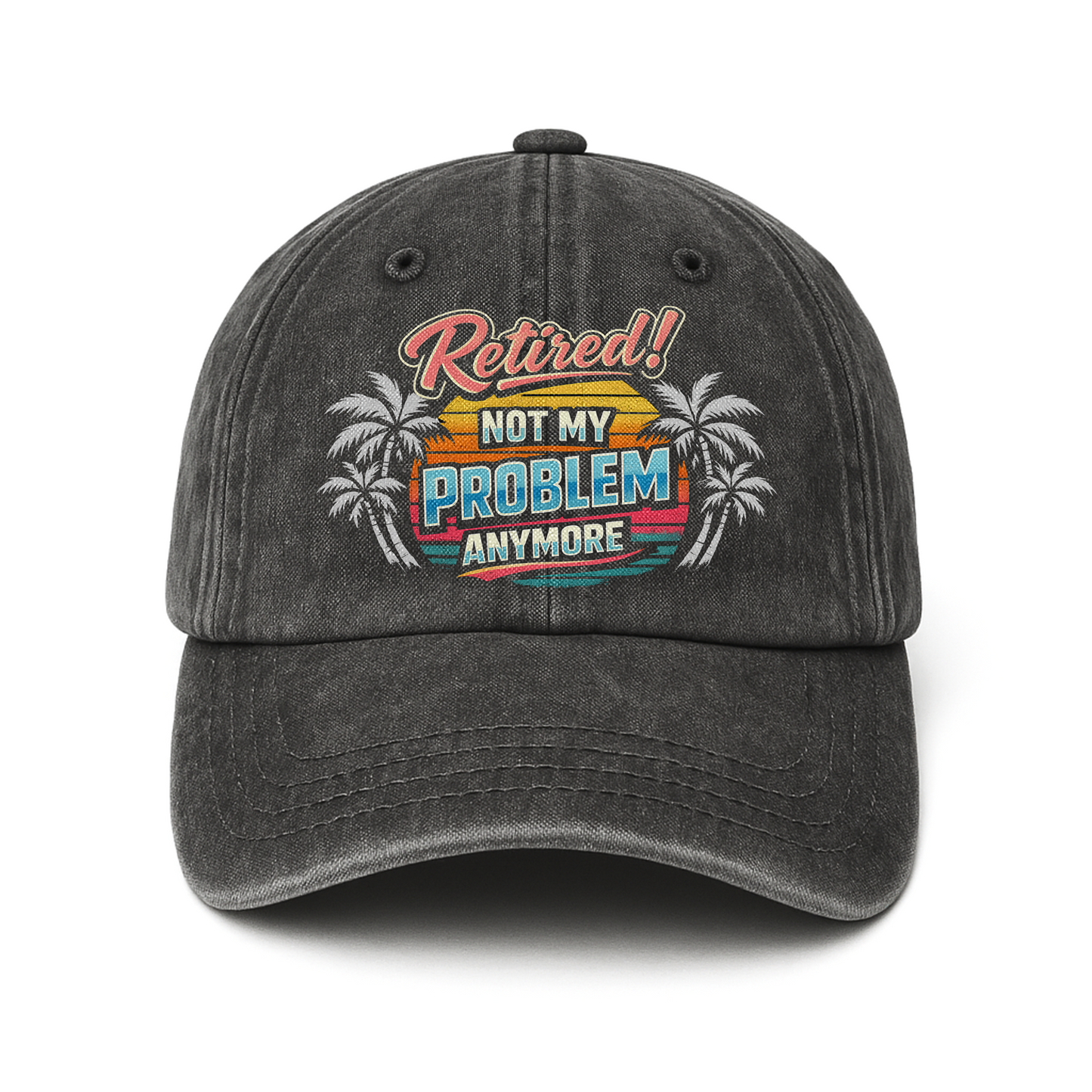 "Retired! Not My Problem Anymore" Vintage Washed Cap