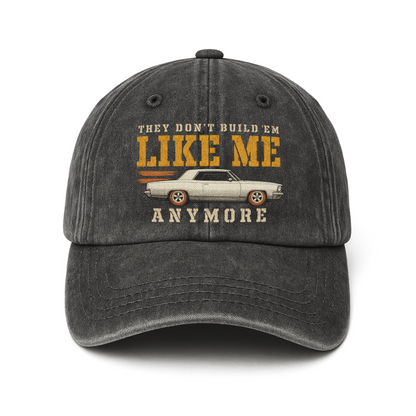 "They Don't Build 'Em Like Me Anymore" Vintage Washed Cap