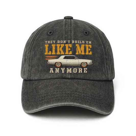 "They Don't Build 'Em Like Me Anymore" Vintage Washed Cap