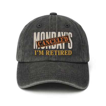 "Monday’s Canceled. I’m Retired" Vintage Washed Cap