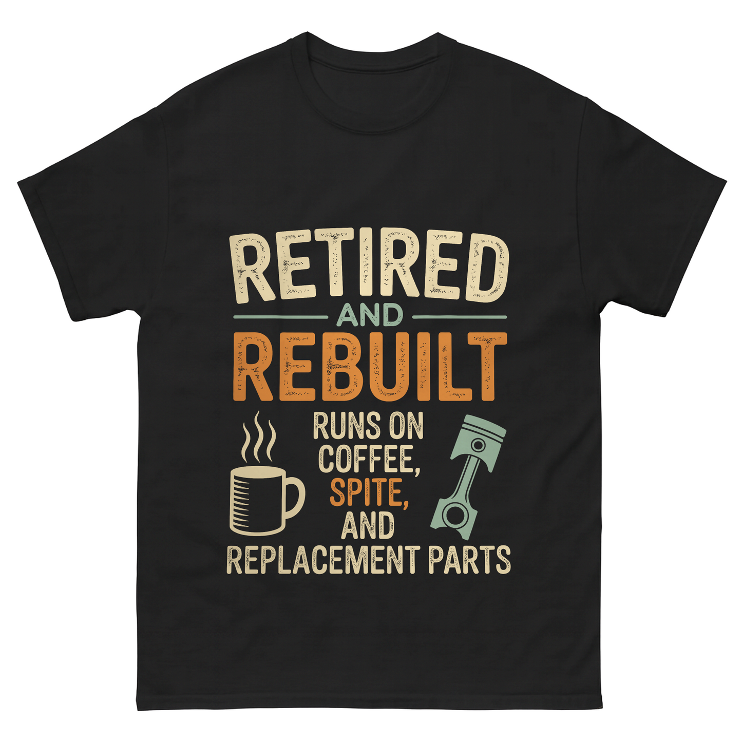 "Retired & Rebuilt. Runs on Coffee, Spite and Replacement Parts" Vintage T-Shirt