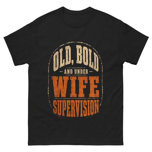 "Old, Bold and Under Wife Supervision" Funny Vintage T-Shirt