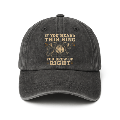 "If You Heard This Ring, You Grew Up Right" Vintage Washed Cap