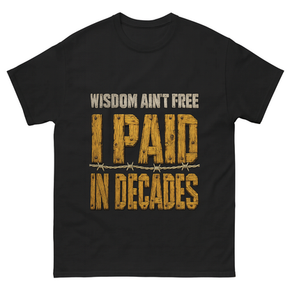 "Wisdom Ain’t Free. I Paid in Decades" Vintage T-Shirt