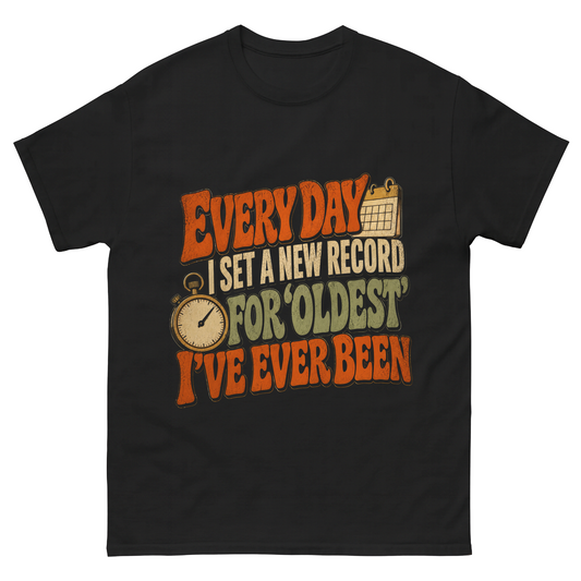 "Everyday I Set a New Record for Oldest I’ve Ever Been" Vintage T-Shirt