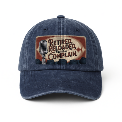 “Retired, Reloaded, and Ready to Complain.” Mic Drop Classic Cap