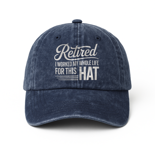 “Retired – I Worked My Whole Life for This Hat” Clean Script Classic Cap