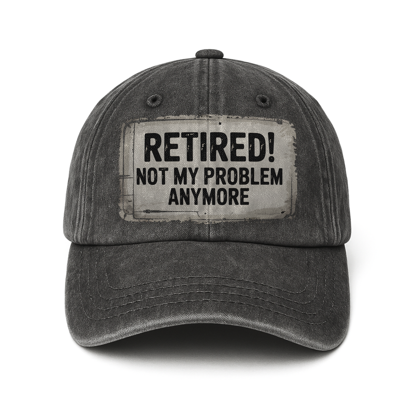 “Retired! Not My Problem Anymore” Rusted Sign Washed Cap