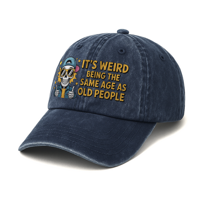 “It’s Weird Being the Same Age As Old People” Boomer Pop Comic Chill Cap