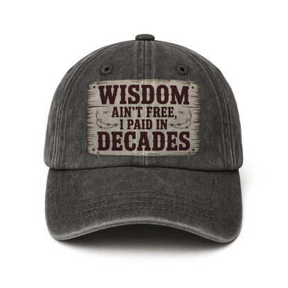 “Wisdom Ain’t Free, I Paid in Decades” Rusted West Washed Cap