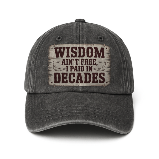 “Wisdom Ain’t Free, I Paid in Decades” Rusted West Washed Cap