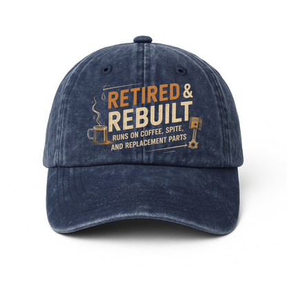 "Retired & Rebuilt. Runs on Coffee, Spite and Replacement Parts" Vintage Washed Cap