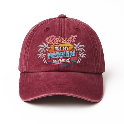 "Retired! Not My Problem Anymore" Vintage Washed Cap