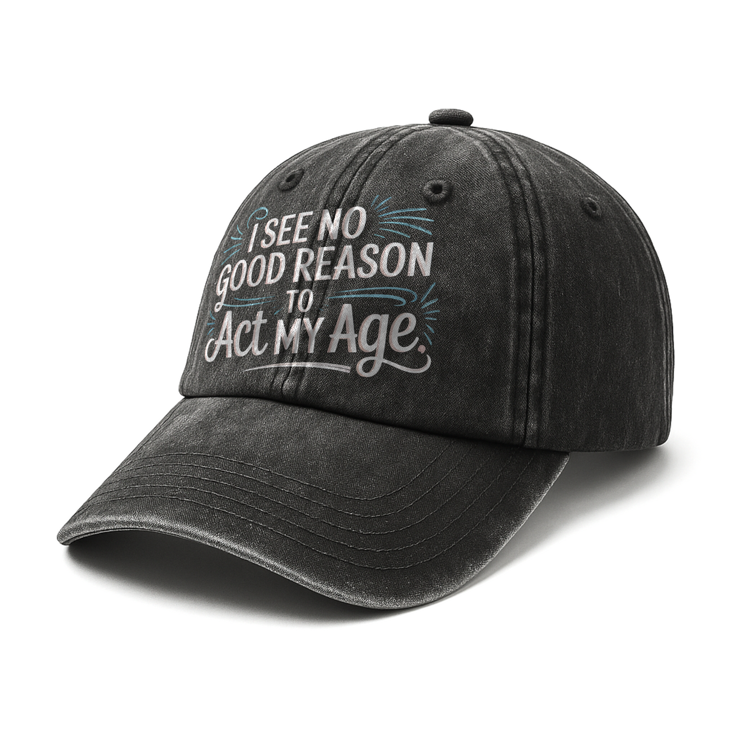 “I See No Good Reason to Act My Age” Playful Script Classic Cap