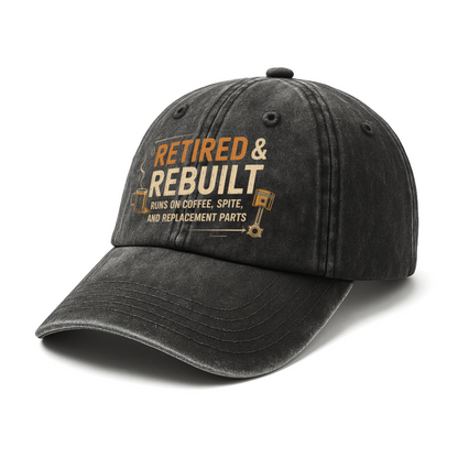 "Retired & Rebuilt. Runs on Coffee, Spite and Replacement Parts" Vintage Washed Cap