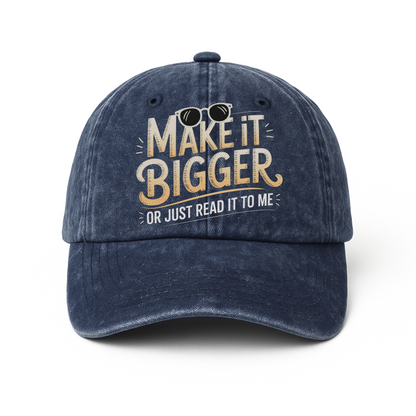Make It Bigger Or Just Read It To Me – Playful Typography Washed Cap