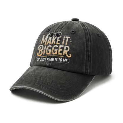 Make It Bigger Or Just Read It To Me – Playful Typography Washed Cap