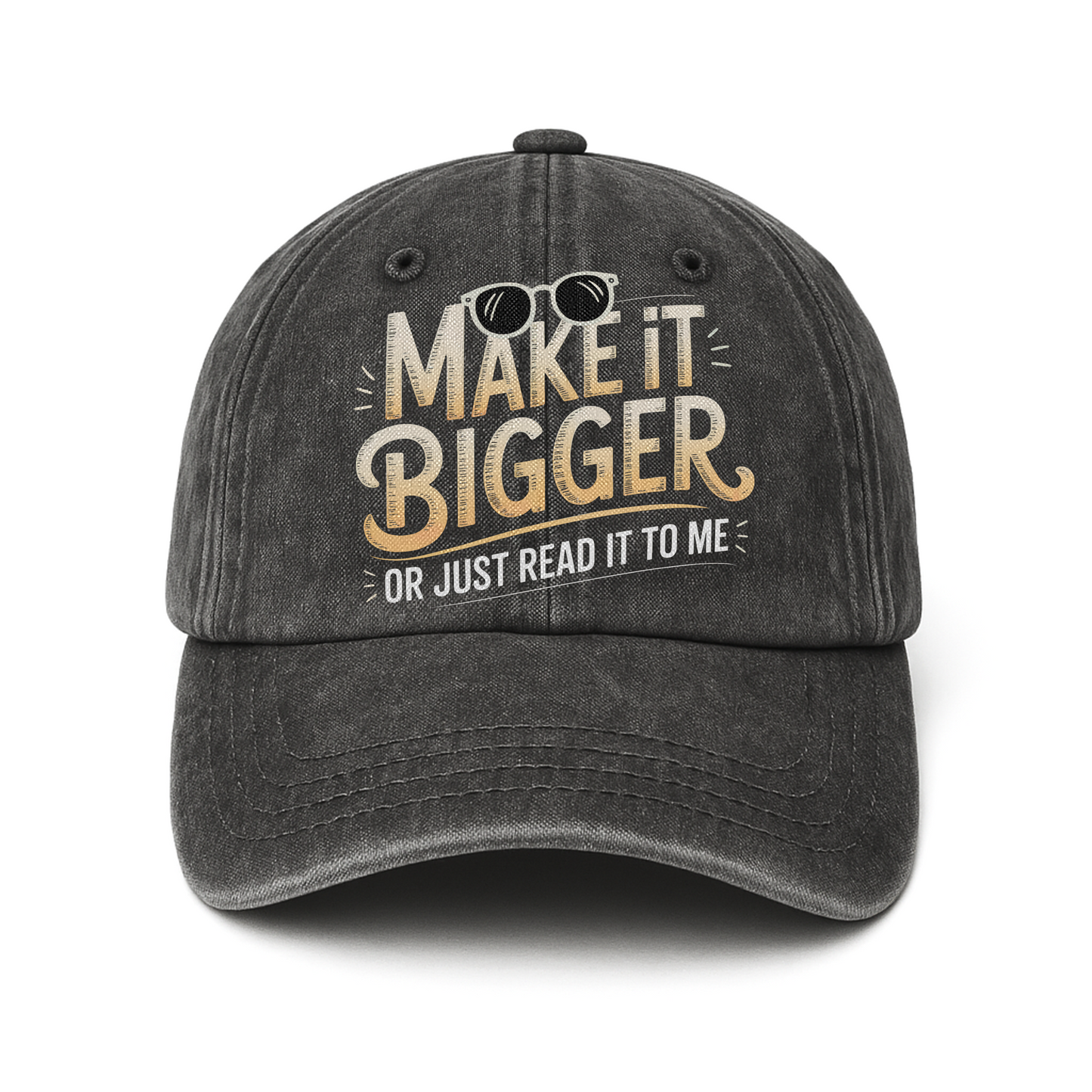 Make It Bigger Or Just Read It To Me – Playful Typography Washed Cap