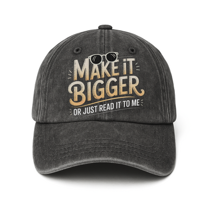 Make It Bigger Or Just Read It To Me – Playful Typography Washed Cap