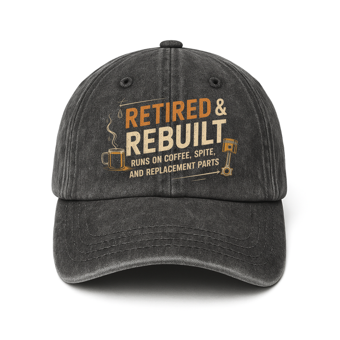 "Retired & Rebuilt. Runs on Coffee, Spite and Replacement Parts" Vintage Washed Cap