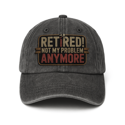 “Retired! Not My Problem Anymore” Rusted West Classic Cap
