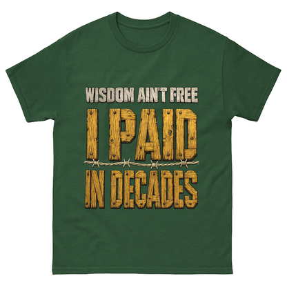 "Wisdom Ain’t Free. I Paid in Decades" Vintage T-Shirt