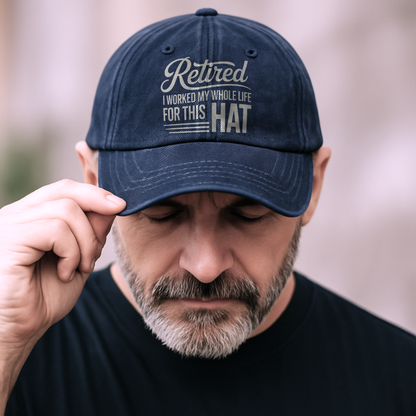 “Retired – I Worked My Whole Life for This Hat” Clean Script Classic Cap