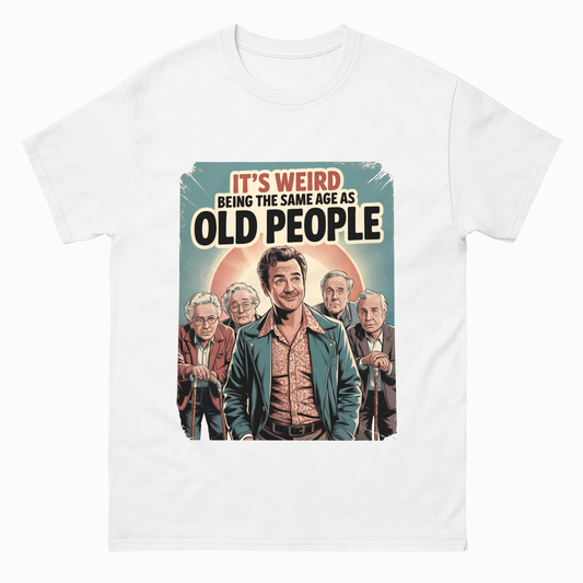 "It’s Weird Being the Same Age as Old People" Vintage T-Shirt