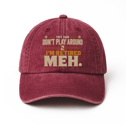 "They Said Don't Play Around. I'm Retired. Meh" Vintage Washed Cap