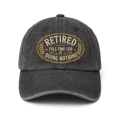 "Retired. Full-time CEO of Doing Nothing" Vintage Washed Cap